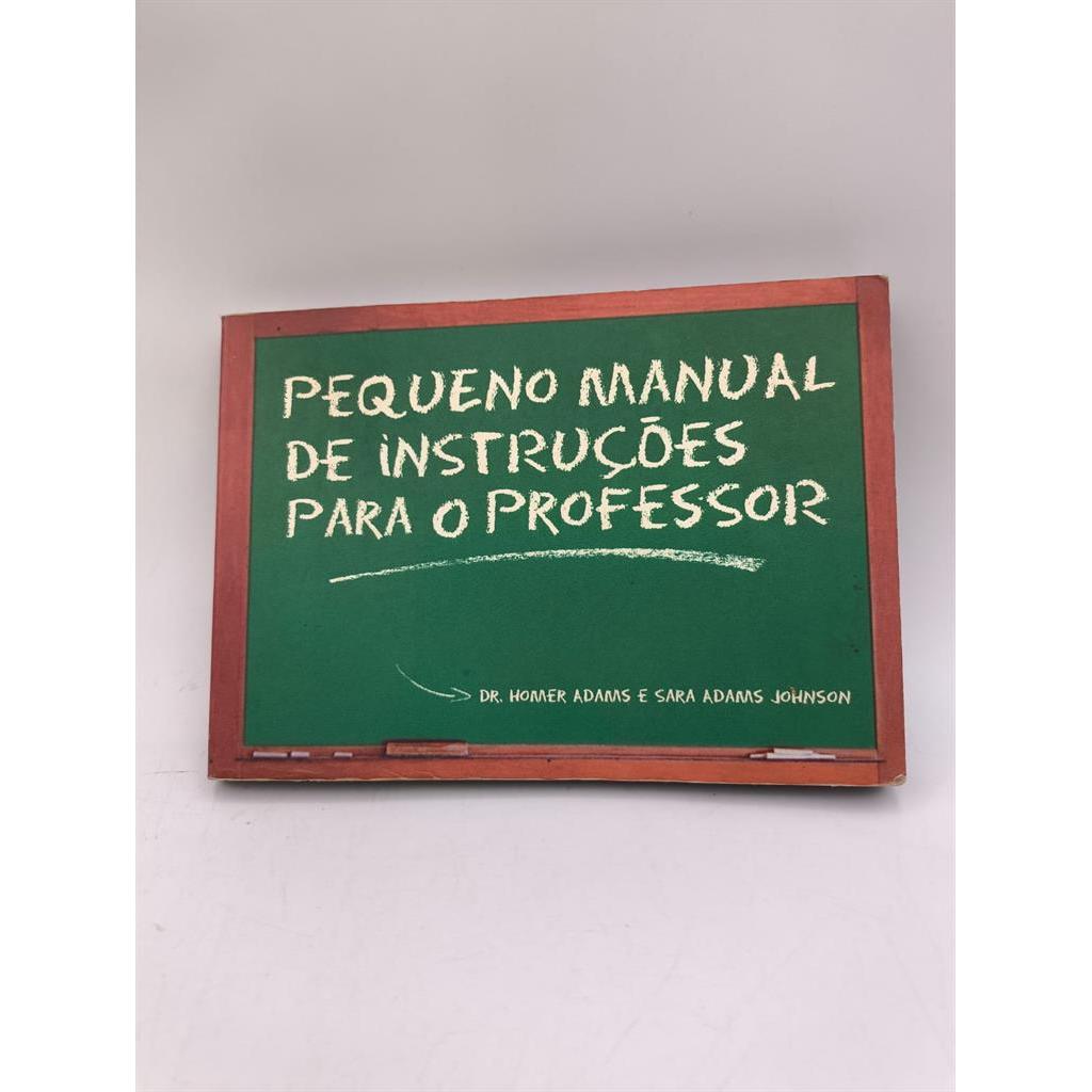 Pequeno Manual de Instruções para o Professor autor Dr. Homer Adams e Sara Adams Johson