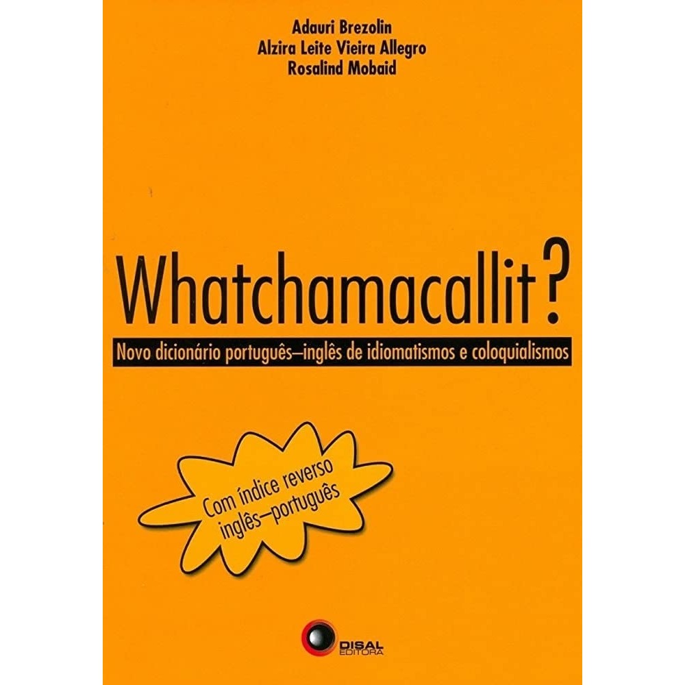 Whatchamacallit? Novo dicionário português-inglês de idiomatismos e coloquialismos autor Brezolin, Adauri / Allegro, Alz