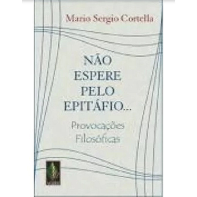 Livro Não Espere Pelo Epitáfio de Mario Sérgio Cortella