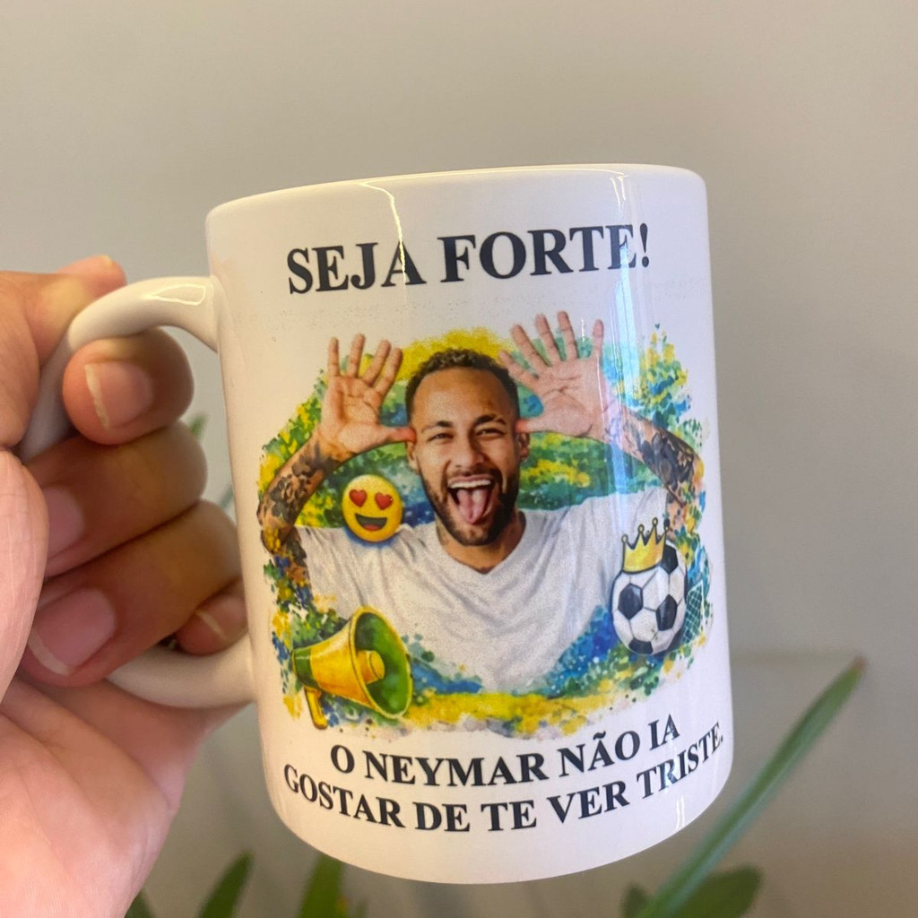 Caneca Neymar "Seja Forte O Neymar Não Ia Gostar De Te Ver Triste" Meme Engraçada Presente