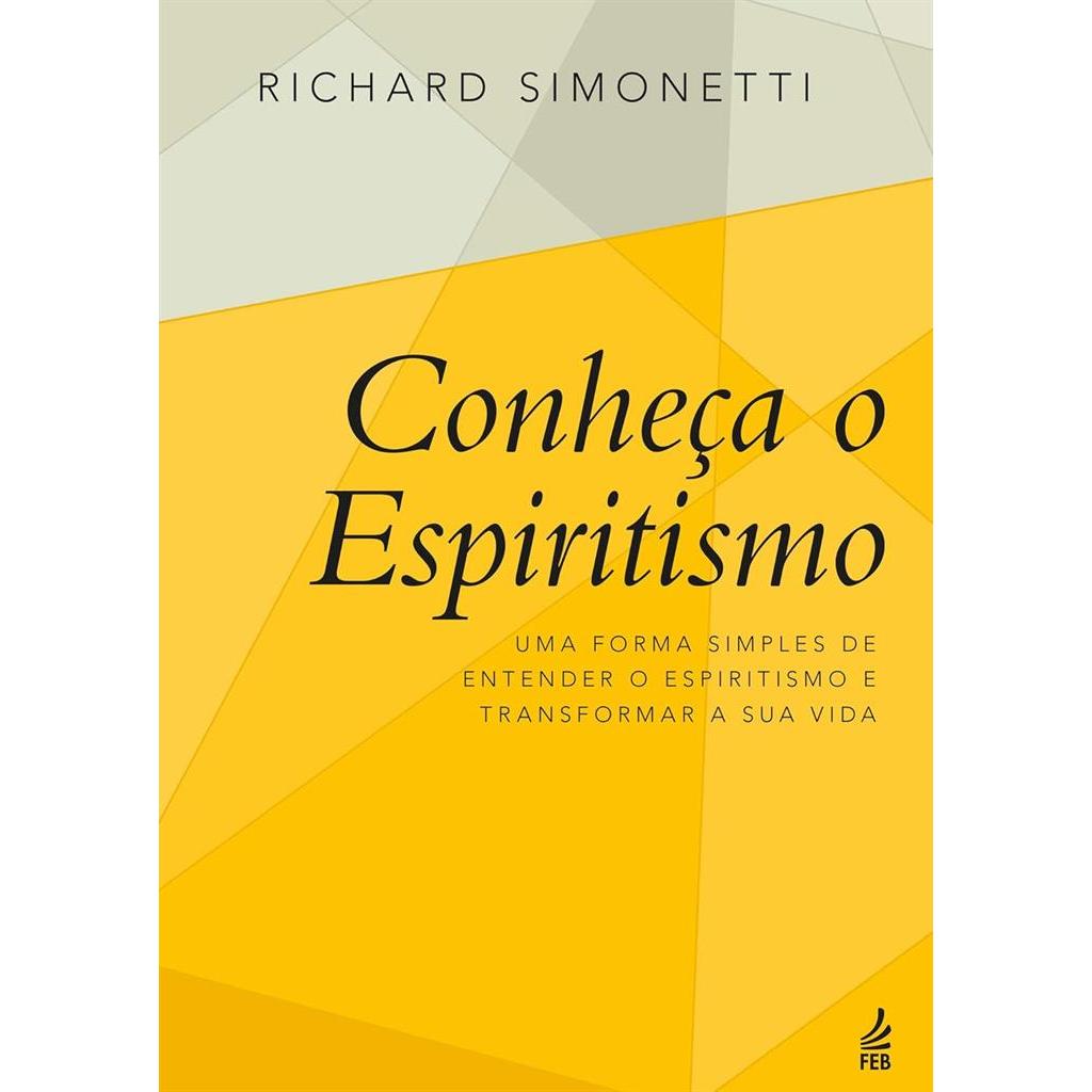Conheça o Espiritismo. Uma Forma Simples de Entender o Espiritismo e Transformar a Sua Vida autor RICHARD SIMONETTI