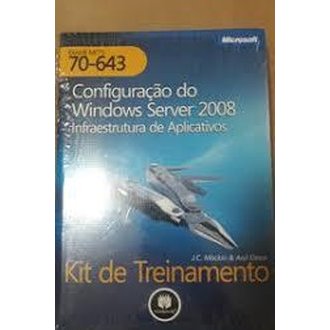 Configuração do Windows Server 2008 - Infraestrutura de Aplicativos autor J. C. Mackin