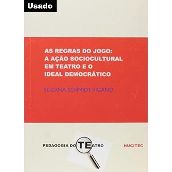 Suzana Schmidt Vigano - As Regras do Jogo - Acao Sociocultural em Teatro e o Ideal Democratico