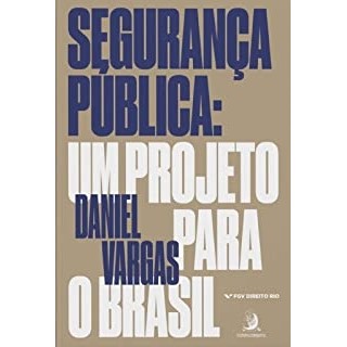 seguranca publica um projeto para o brasil autor daniel b. vargas