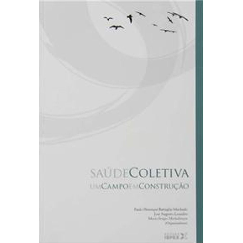 Saúde Coletiva: Um Campo em Construção autor Paulo Henrique Battaglin Machado, José Augusto Leandro e Mario Sergio Micha