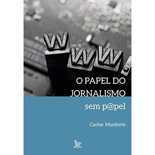 Livro O Papel do Jornalismo Sem P@pel de Carlos Monforte