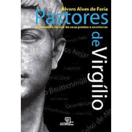 Pastores de Virgílio - A Literatura na Voz de Seus Poetas e Escritores de Álvaro Alves de Faria 7945952