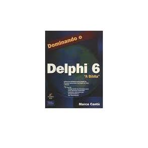 Dominando Delphi 6 A Bíblia sem CD autor Marco Cantú