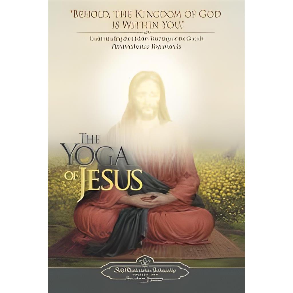 The Yoga Of Jesus: Behold, The Kingdom Of God Is Within You. autor Paramahansa Yogananda