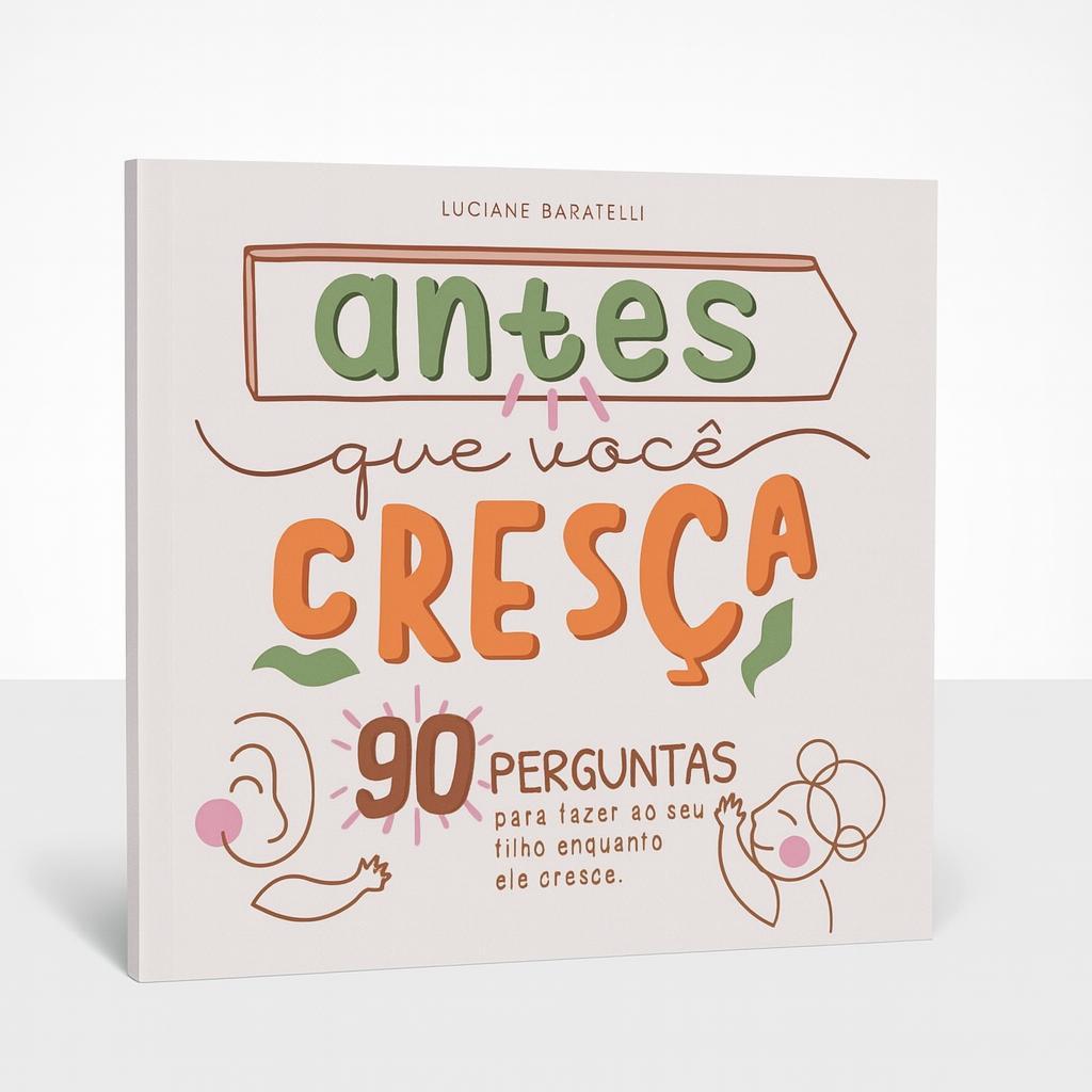 Antes que você cresça: 90 perguntas para fazer ao seu filho enquanto ele cresce