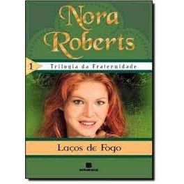 LAÇOS DE FOGO: TRILOGIA DA FRATERNIDADE VOL 1 autor NORA ROBERTS