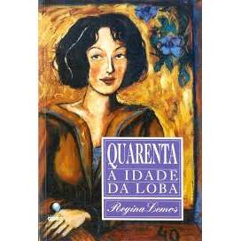 Quarenta - a Idade da Loba autor Regina Lemos