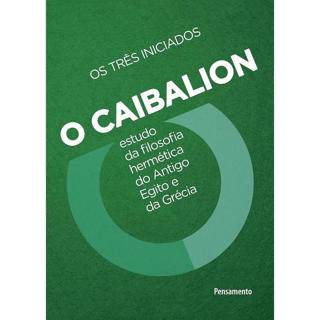 O Caibalion: Estudo da Filosofia Hermética do Antigo Egito e da Grécia autor Os Três Iniciados