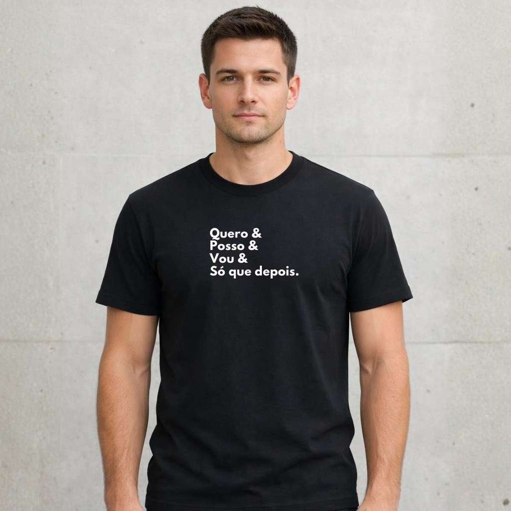 Camiseta Frases Engraçadas 100% algodão CA9 - Quero posso vou só que depois