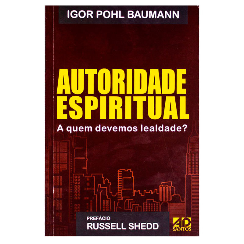 Autoridade Espiritual A Quem Devemos Lealdade - Igor Pohl Baumann