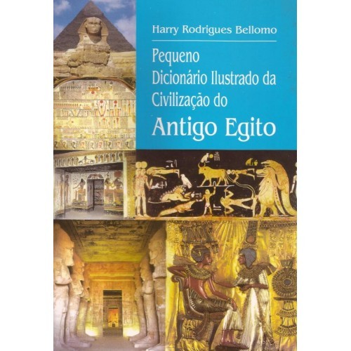 Pequeno Dicionário Ilustrado da Civilização do Antigo Egito [Harry Rodrigues Bellomo]