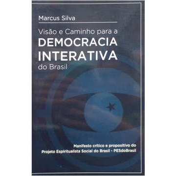 Visão e Caminho para a Democracia Interativa do Brasil autor Marcus Silva