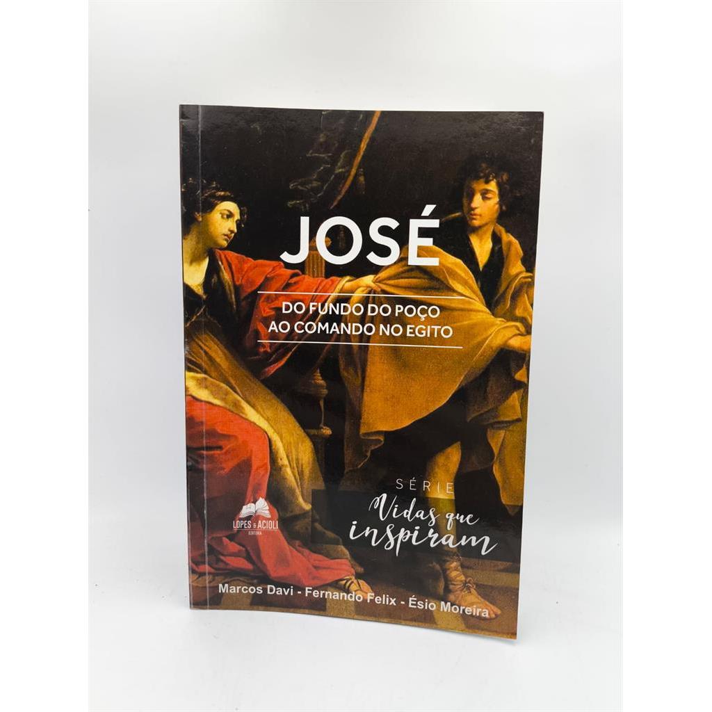 José - Do Fundo do Poço ao Comando no Egito autor Marcos Davi, Fernando Felix e Ésio Moreira