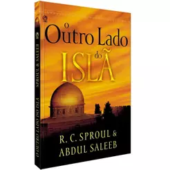 O Outro Lado do Islã | R. C. Sproul & Abdul Saleeb