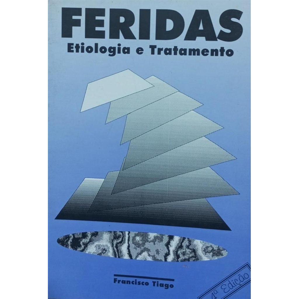 FERIDAS: ETIOLOGIA E TRATAMENTO autor FRANCISCO TIAGO