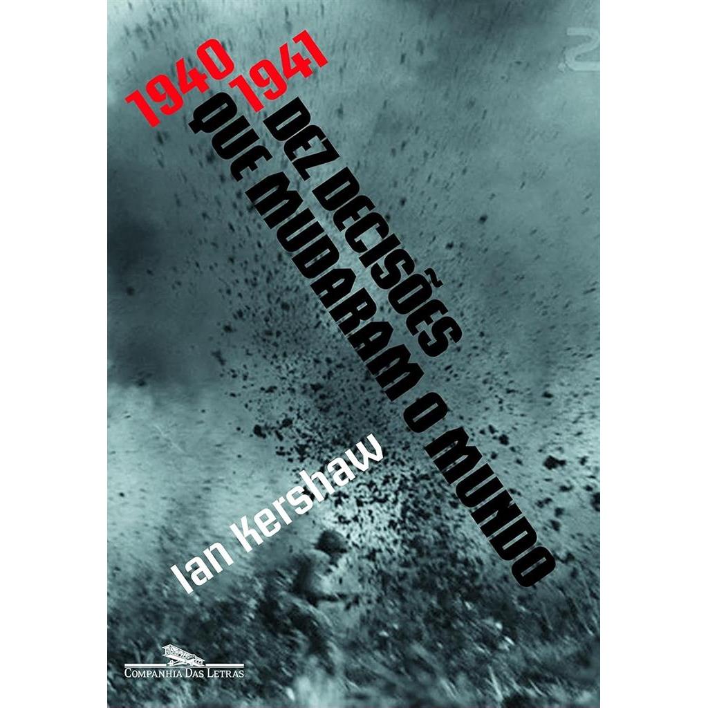 1940 - 1941 Dez Decisões que mudaram o mundo autor Ian Kershaw