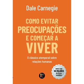 Como Evitar Preocupações e Começar a Viver | Dale Carnegie em Oferta na Shopee