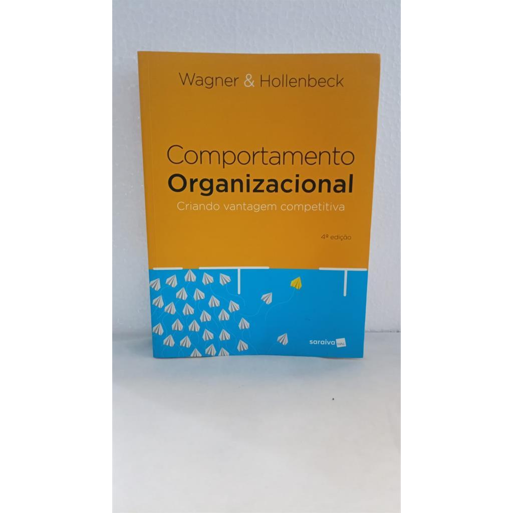 Comportamento Organizacional - Criando Vantagem Competitiva autor Wagner & Hollenbeck