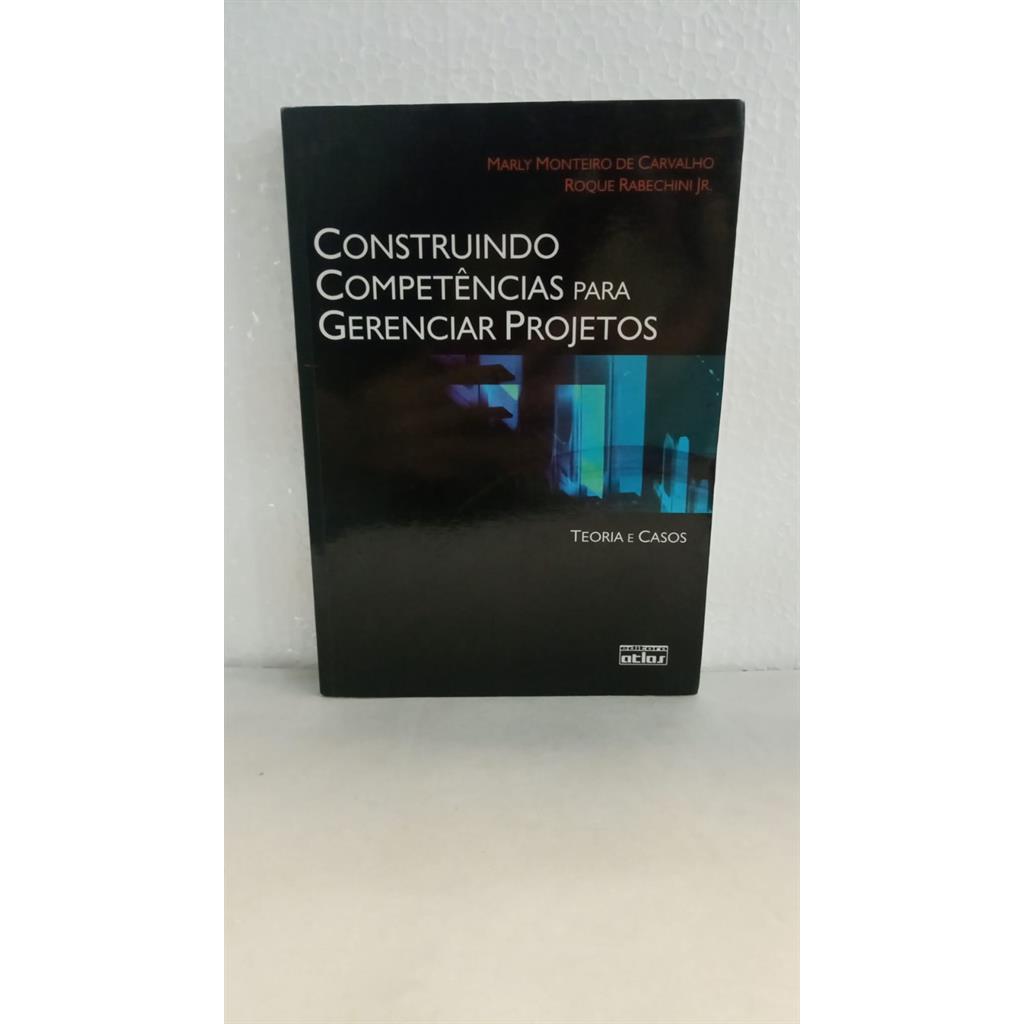 Construindo Competências Para Gerenciar Projetos -  Teoria E Casos autor Marly Monteiro de Carvalho / Roque Rabechini Jr
