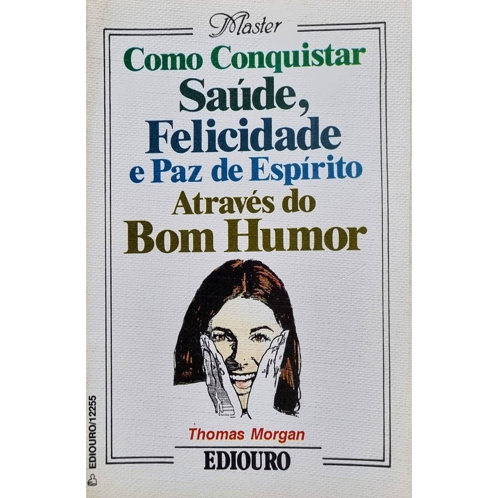 Livro: Como Conquistar Saúde, Felicidade e Paz de Espírito através do Bom Humor Autor: Thomas Morgan (Outlet)