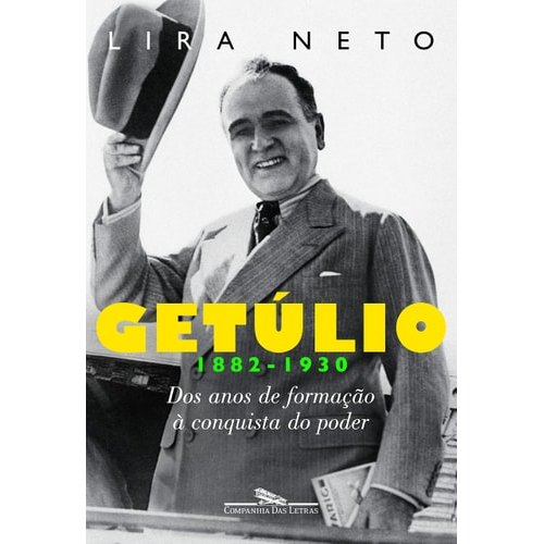 Getúlio: Dos Anos De Formação À Conquista Do Poder (1882-1930) de Lira Neto