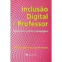 Livro Inclusão Digital Do Professor Formação E Prática Pedagógica de Maria Elizabeth Bianconcini De Almeida 7851323