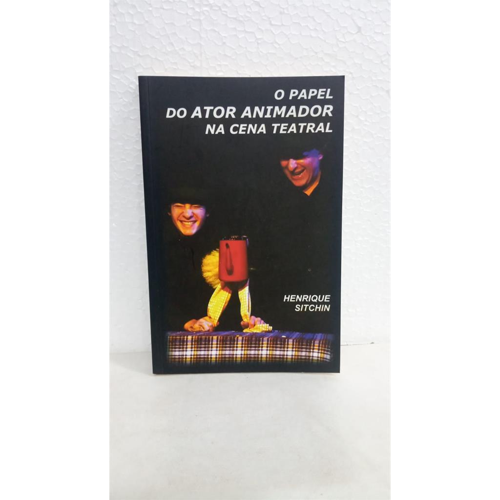 O Papel Do Ator Animador Na Peça Teatral autor henrique sitchin