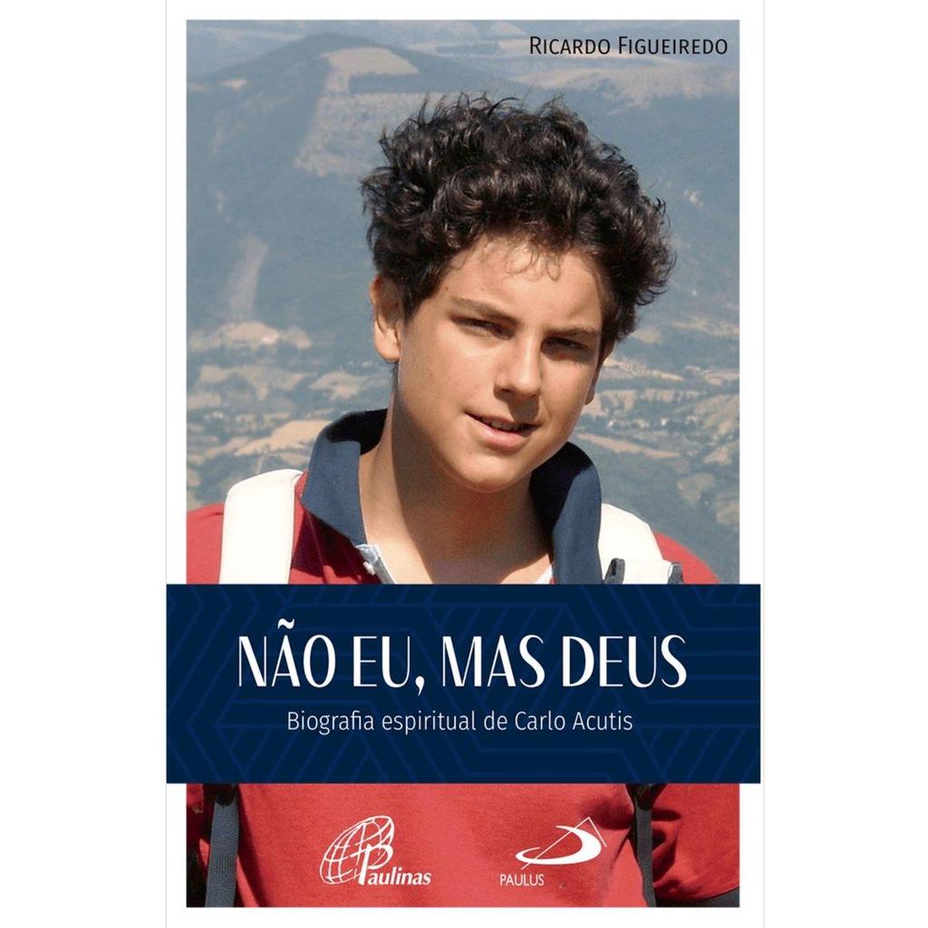 Não Eu, mas Deus - Biografia espiritual de Carlo Acutis