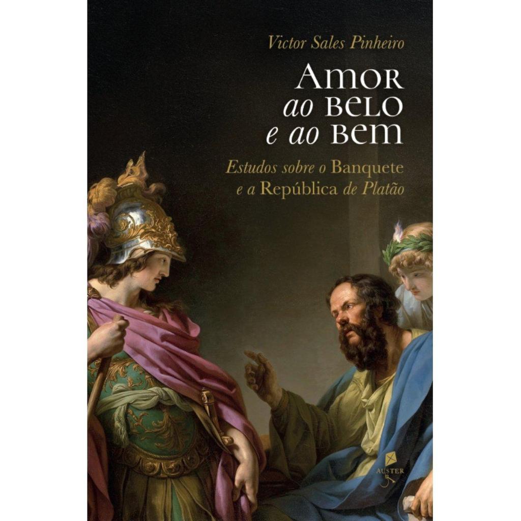 Amor ao belo e ao bem: Estudos sobre o Banquete e a República de Platão