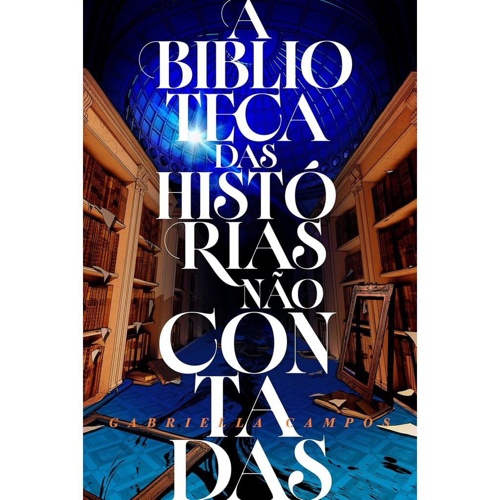 A Biblioteca das Histórias Não Contadas | Gabriella Campos