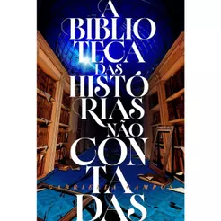A Biblioteca das Histórias Não Contadas | Gabriella Campos