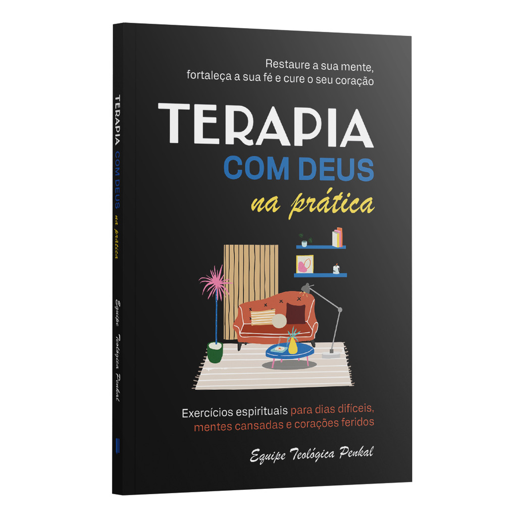 Terapia com Deus na Prática - Exercícios Espirituais Para Dias Difíceis | Equipe Teológica Penkal