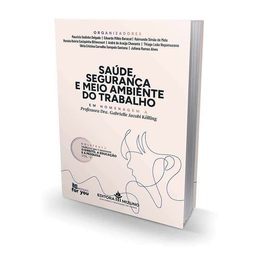 Saúde, Segurança e Meio Ambiente do Trabalho - Coletânea Mulheres que Constroem o Direito, a Educação e a Pesquisa - Vol