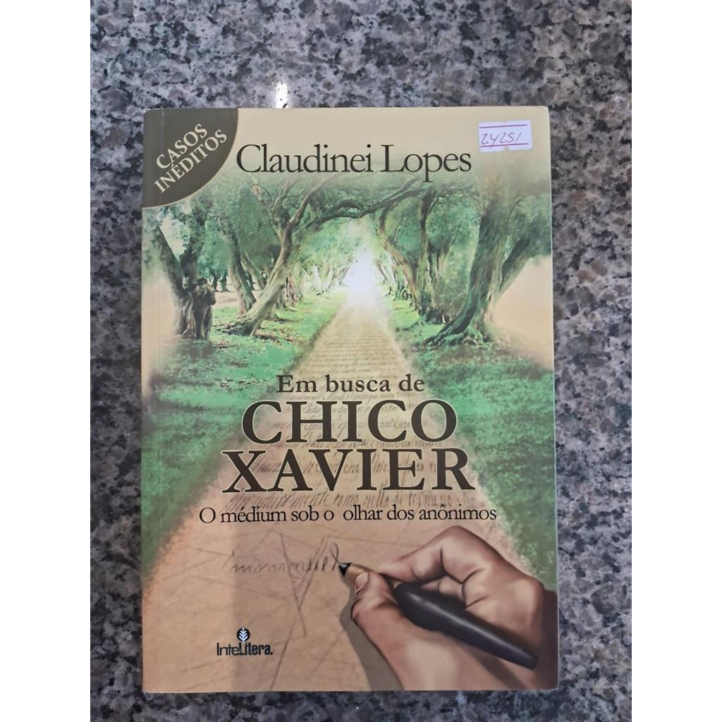 Em busca de Chico Xavier - O médium sob o olhar dos anônimos autor Lopes, Claudinei