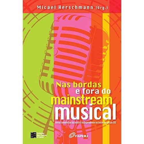 Nas Bordas e Fora do Mainstream Musical - Novas Tendências da Música Independente No Início do Século XXI... 7808031