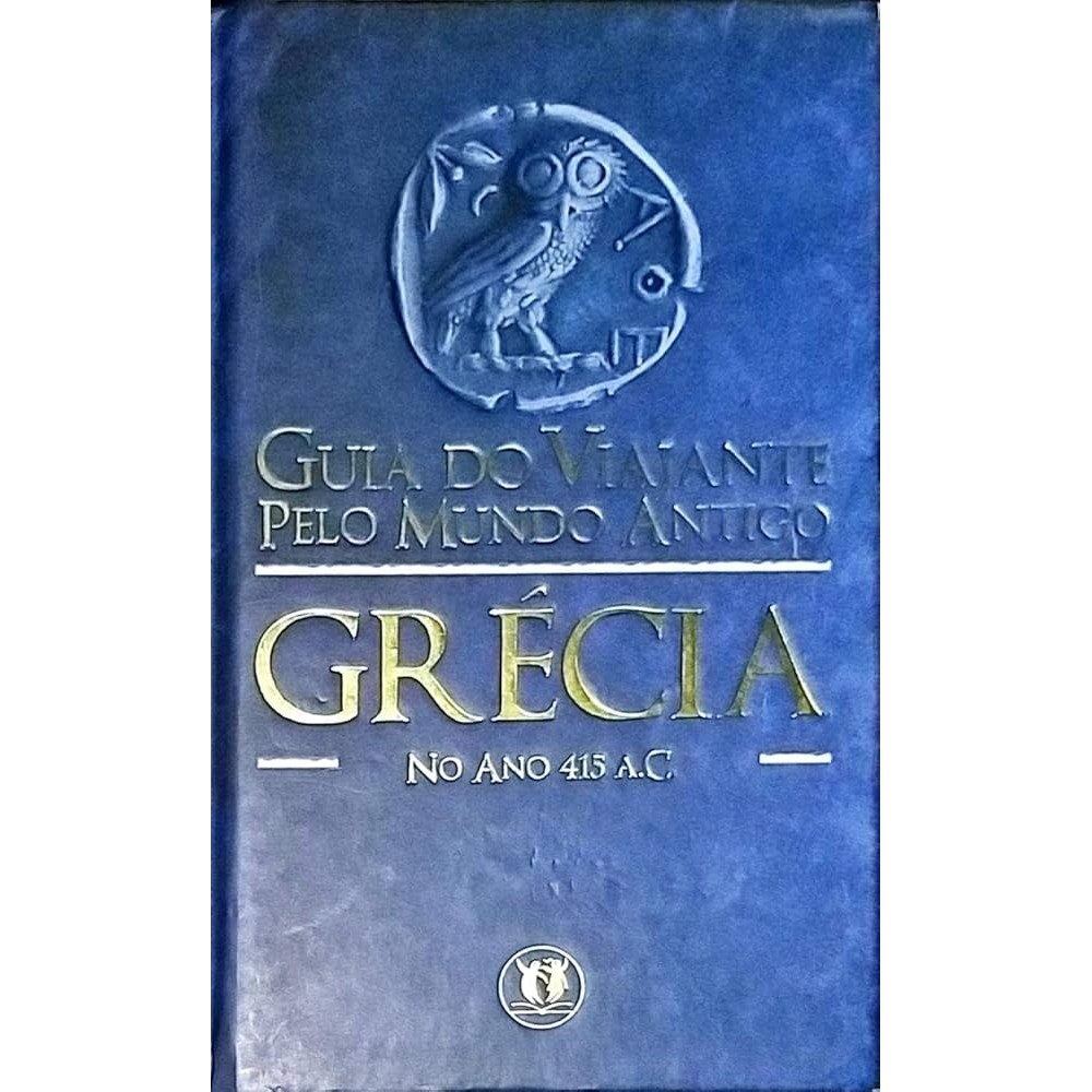 Grécia - No Ano 415 A.C. - Guia Do Viajante Pelo Mundo Antigo autor N/C