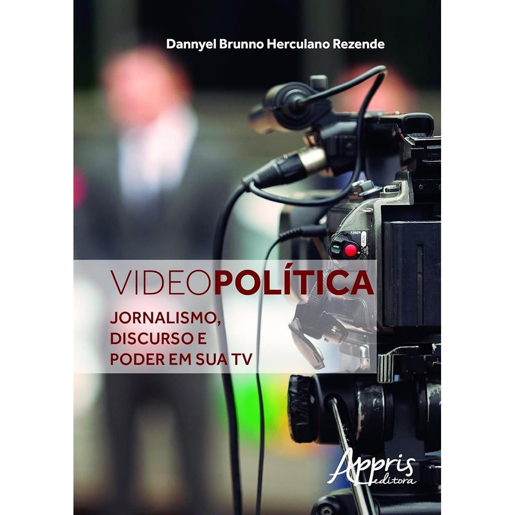 Videopolítica jornalismo discurso e poder em sua tv autor Dannyel Brunno Herculano Rezende