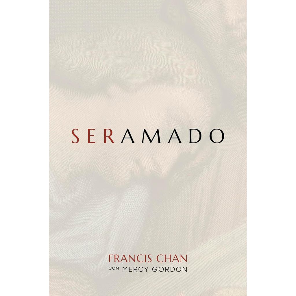 Ser Amado | Francis Chan e Mercy Gordon