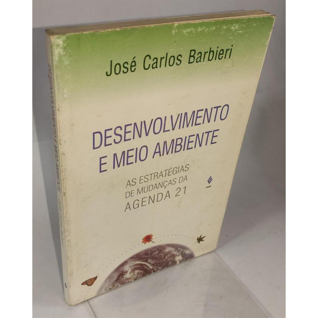 Desenvolvimento e Meio Ambiente: as Estratégias de Mudança da Agenda 21 autor José Carlos Barbieri