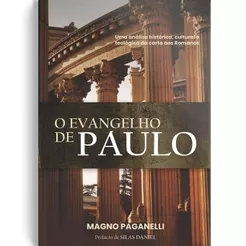 O Evangelho de Paulo | Magno Paganelli