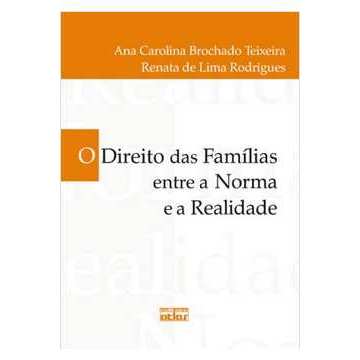 Direito das Famílias Entre a Norma e a Realidade autor Ana Carolina Brochado Teixeira e Outra