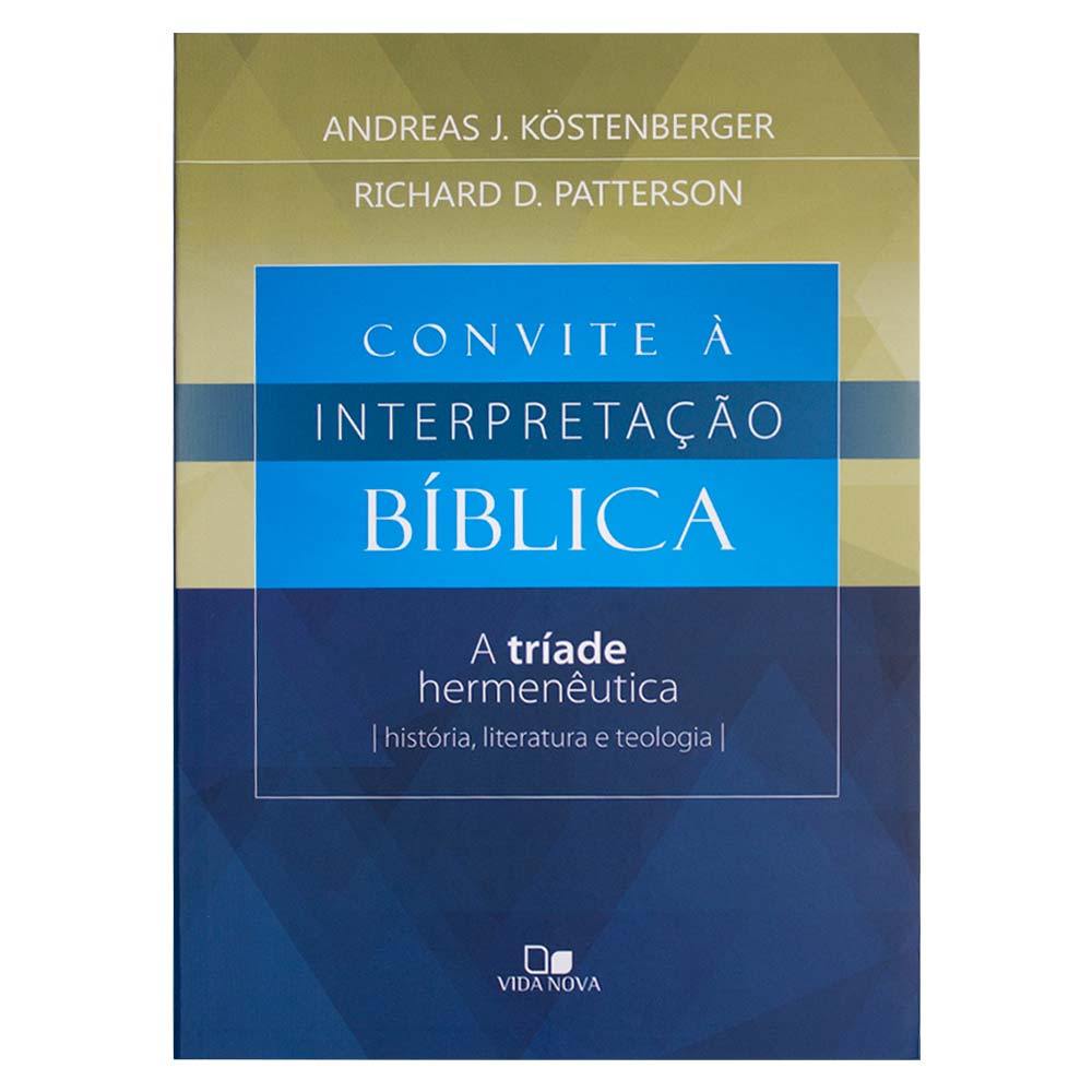 Convite À Interpretação Bíblica - Andreas J. Köstenberger & Richard D. Patterson