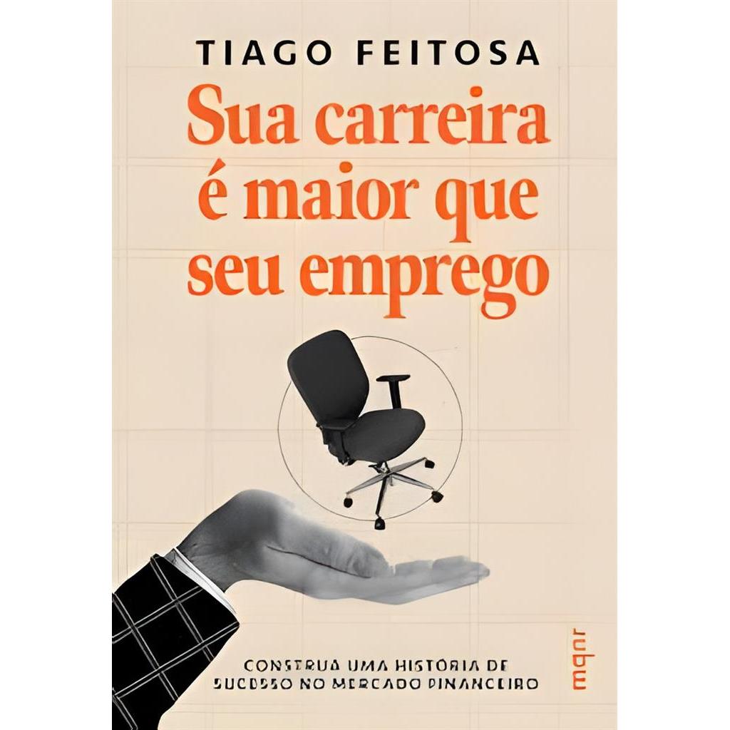 Sua Carreira é Maior que seu Emprego: Construa Uma História de Sucesso autor Tiago Feitosa