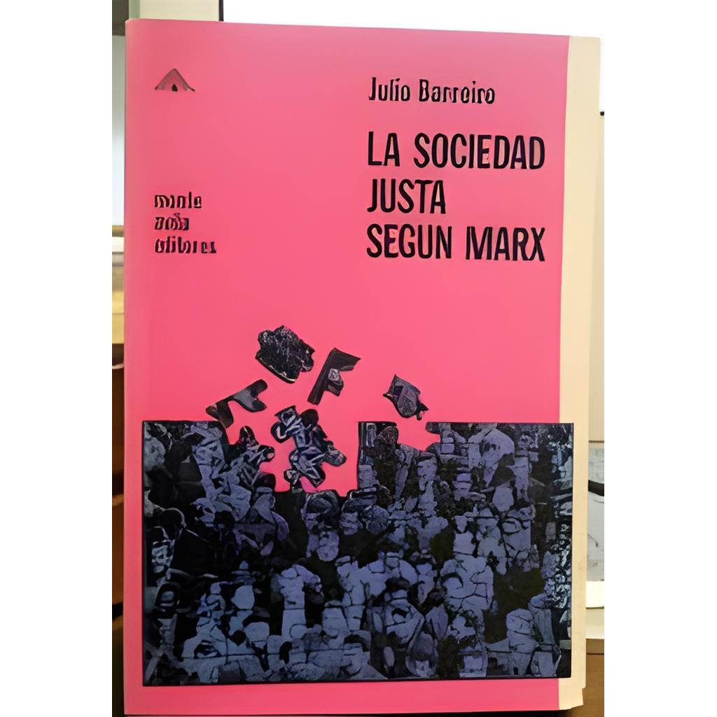 La Sociedad Justa Segun Marx autor Julio Barreiro