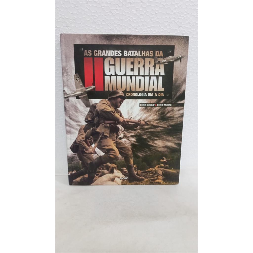 As grandes batalhas da II Guerra Mundial- Cronologia dia a dia autor Bishop, Chris/Mcnab, Chris